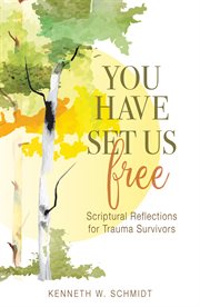 You have set us free: scriptural reflections for trauma survivors cover image