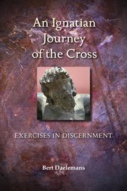 An Ignatian journey of the cross: exercises in discernment cover image