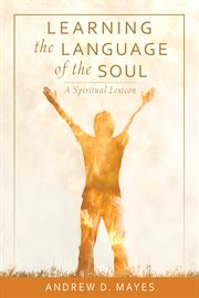 Learning the language of the soul: a spiritual lexicon cover image