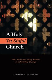A holy yet sinful church : three twentieth-century moments in a developing theology cover image
