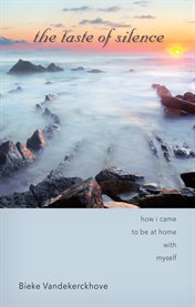 The taste of silence : how i came to be at home with myself cover image