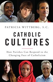 Catholic cultures: how parishes can respond to the changing face of Catholicism today cover image