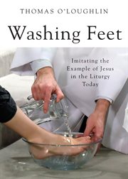Washing feet : imitating the example of Jesus in the liturgy today cover image