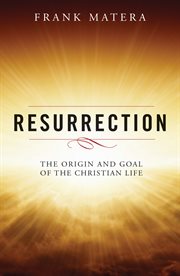 Resurrection : the origin and goal of the christian Life cover image