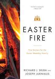 Easter Fire: fire starters for the Easter weekday homily cover image