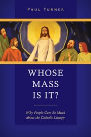 Whose Mass is it?: why people care so much about the Catholic liturgy cover image