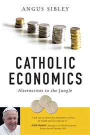 Catholic economics : alternatives to the jungle cover image