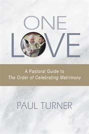 One love: a pastoral guide to The order of celebrating matrimony cover image
