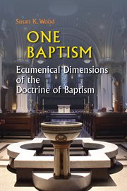 One baptism: ecumenical dimensions of the doctrine of baptism cover image