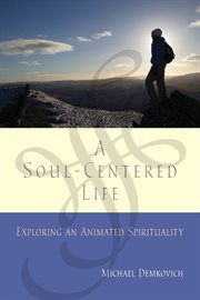 A soul-centered life: exploring an animated spirituality cover image