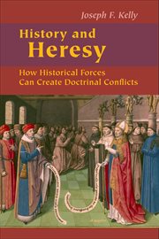 History and heresy : how historical circumstances can create doctrinal conflicts cover image