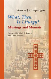 What, then, is liturgy?: musings and memoir cover image