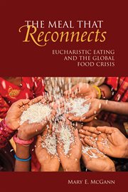 The meal that reconnects : Eucharistic eating and the global food crisis cover image