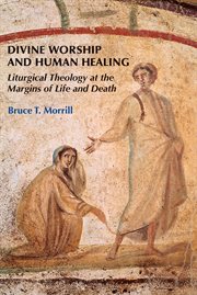 Divine worship and human healing: liturgical theology at the margins of life and death cover image