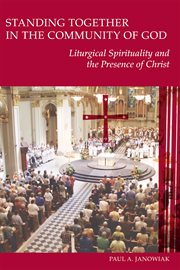 Standing together in the community of God: liturgical spirituality and the presence of Christ cover image