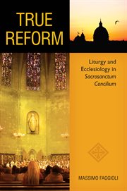 True reform : liturgy and ecclesiology in Sacrosanctum concilium cover image