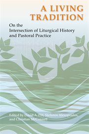 A Living tradition : on the intersection of liturgical history and pastoral practice cover image