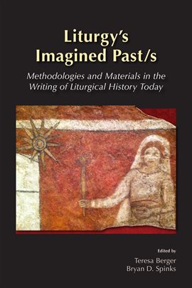 Cover image for Liturgy's Imagined Past/s