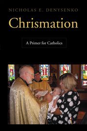 Chrismation : a primer for Catholics cover image