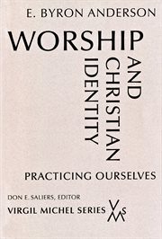 Worship and Christian identity : practicing ourselves cover image