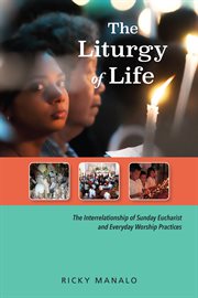 The liturgy of life : the interrelationship of Sunday Eucharist and everyday worship practices cover image