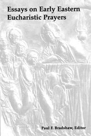Essays on early Eastern eucharistic prayers cover image