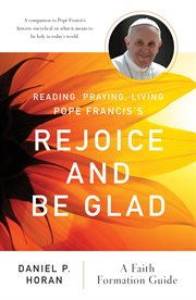 Reading, praying, living Pope Francis's Rejoice and be glad : a faith formation guide cover image