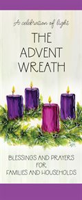 The advent wreath. Blessings and Prayers for Families and Households cover image