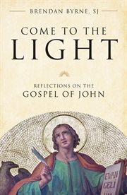 Come to the light : reflections on the Gospel of John cover image