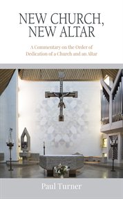 New church, new altar : a commentary on the order of dedication of a church and an altar cover image