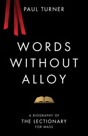 Words without alloy : a biography of the Lectionary for Mass cover image