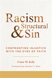 Racism and structural sin : confronting injustice with the eyes of faith cover image