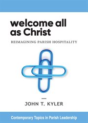Welcome all as christ : Reimagining Parish Hospitality cover image