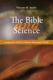 The Bible and science: longing for God in a science-dominated world cover image