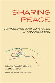 Sharing peace : Mennonites and Catholics in conversation cover image