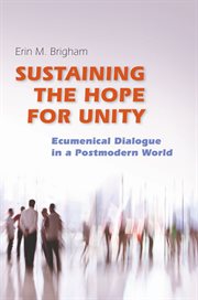 Sustaining the hope for unity: ecumenical dialogue in a postmodern world cover image
