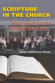 Scripture in the church: the synod on the Word of God and the post-synodal exhortation Verbum Domini cover image