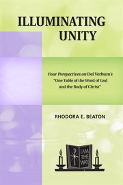 Illuminating unity : four perspectives on Dei Verbum's "one table of the word of God and the body of Christ" cover image