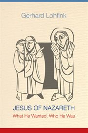 Jesus of Nazareth : what He wanted, who He was cover image