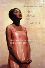 Hope sings, so beautiful : graced encounters across the color line cover image