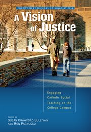 A vision of justice : engaging Catholic social teaching on the college campus cover image