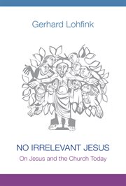 No irrelevant Jesus : on Jesus and the church today cover image