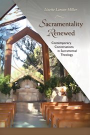 Sacramentality renewed: contemporary conversations in sacramental theology cover image