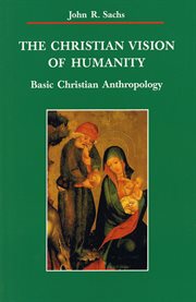 The Christian vision of humanity : basic Christian anthropology cover image