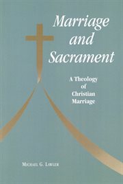 Marriage and sacrament : a theology of Christian marriage cover image