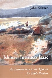 Ishmael instructs Isaac : an introduction to the Qurʼan for Bible readers cover image