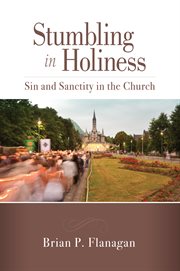 Stumbling into holiness : sin and sanctity in the church cover image