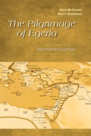 The pilgrimage of Egeria : a new translation of the Itinerarium Egeriae with introduction and commentary cover image