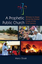 A prophetic, public church. Witness to Hope Amid the Global Crises of the Twenty-First Century cover image