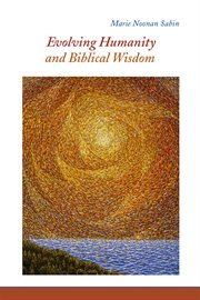 Evolving humanity and biblical wisdom : reading scripture through the lens of Teilhard de Chardin cover image